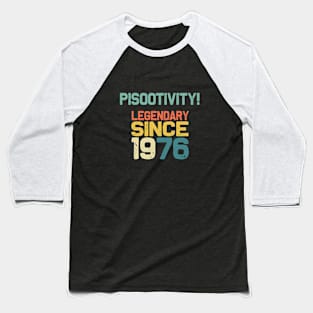 Pisootivity - Lengendary since 1976 Baseball T-Shirt